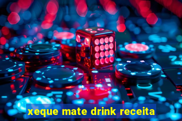 xeque mate drink receita